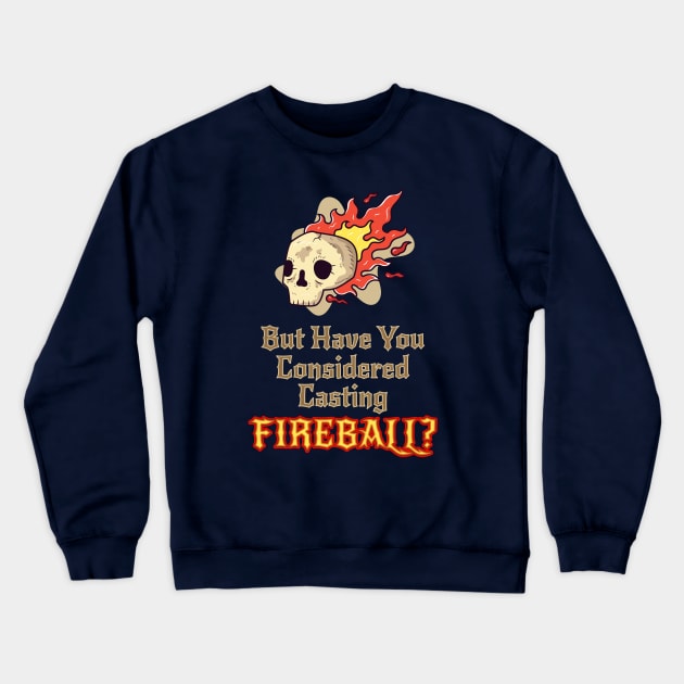 Have you Considered...Fireball? Crewneck Sweatshirt by NerdWordApparel